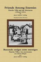 Friends Among Enemies Pancho Villa and the Mormons 1329648862 Book Cover