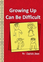 Growing Up Can Be Difficult 1329011309 Book Cover