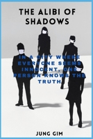 The Alibi of Shadows: In a City Where Everyone Seems Innocent, One Person Knows the Truth B0DRSSK8J8 Book Cover