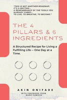 The 4 Pillars & 6 Ingredients: A Structured Recipe for Living a Fulfilling Life - One Day at a Time B0FRG21P27 Book Cover