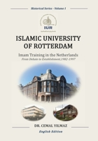Islamic University of Rotterdam: Imam Training in the Netherlands: From Debate to Establishment, 1982–1997 B0GTQD8NBR Book Cover
