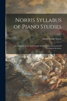 Norris Syllabus of Piano Studies; a Graded Course, Each Grade Divided Into Theoretical & Technical Sections.; v.1-3 101491602X Book Cover