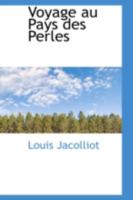Voyage Au Pays Des Perles: Les Moeurs Et Les Femmes de L'Extra]me Orient (5e A(c)Dition) 0559649053 Book Cover