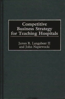 Competitive Business Strategy for Teaching Hospitals 1567203493 Book Cover