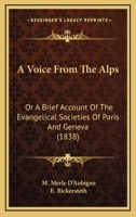 A Voice from the Alps; or, A Brief Account of the Evangelical Societies of Paris and Geneva 0469310650 Book Cover