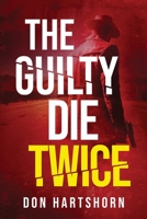 The Guilty Die Twice : A Legal Thriller Brothers in Law Series 1631610732 Book Cover