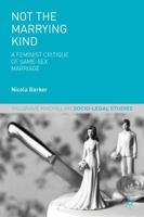 Not The Marrying Kind: A Feminist Critique of Same-Sex Marriage (Palgrave Socio-Legal Studies) 1137348038 Book Cover