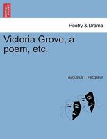 Victoria Grove, a poem, etc. 124102846X Book Cover