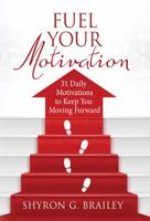 Fuel Your Motivation: 31 Daily Motivations to Keep You Moving Forward 0998384569 Book Cover