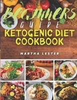 Beginners Guide Ketogenic Diet Cookbook: Yummy Organic 30 Minute Ketogenic Recipes For Beginners B08NDV8YGX Book Cover
