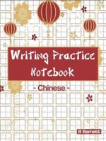 Writing Practice Notebook: Chinese [A Notebook to Practice and Write Chinese Characters, The Quick and Easy Way to Practice Writing Chinese] 1736580876 Book Cover