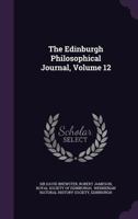 The Edinburgh Philosophical Journal, Volume 12 1144584922 Book Cover