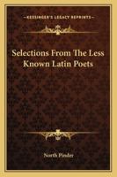 Selections from the Less Known Latin Poets (Classic Reprint) 1163307572 Book Cover