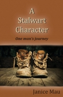 A Stalwart Character: One Man's Journey 1922405906 Book Cover