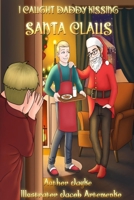 I Caught Daddy Kissing Santa Claus B0BFTMJVQF Book Cover