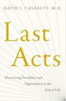 Last Acts: Discovering Possibility and Opportunity at the End of Life 1416580379 Book Cover
