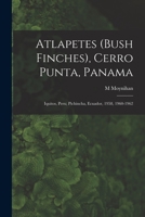 Atlapetes (Bush Finches), Cerro Punta, Panama; Iquitos, Peru; Pichincha, Ecuador, 1958, 1960-1962 1014042569 Book Cover