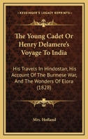 The Young Cadet, Or, Henry Delamere'S Voyage To India: With His Travels In Hindostan, And His Account Of The Burmese War And The Wonders Of Elora 9354508715 Book Cover