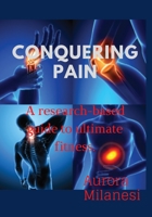 Conquering pain.: A research-based guide to ultimate fitness. B0BPXW4MK9 Book Cover
