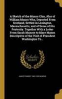 A Sketch of the Munro Clan, Also of William Munro Who, Deported From Scotland, Settled in Lexington, Massachusetts, and of Some of His Posterity. ... of the Visit of President Washington To... 1371494835 Book Cover