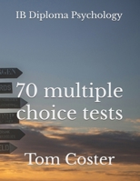 IB Diploma Psychology - 70 multiple choice tests (IB Diploma Psychology - The Tom Coster Collection) B0DTDQL4J1 Book Cover