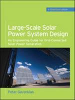 Large-Scale Solar Power System Design (GreenSource Books) : An Engineering Guide for Grid-Connected Solar Power Generation (McGraw-Hill's Greensource) 0071763279 Book Cover