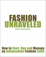 Fashion Unraveled: How to Start, Run and Manage an Independent Fashion Label 0615273106 Book Cover