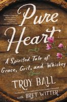 Pure Heart: A Spirited Tale of Grace, Grit, and Whiskey 0062458981 Book Cover