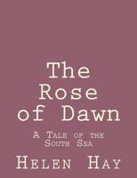 The Rose of Dawn: A Tale of the South Sea 1519275218 Book Cover