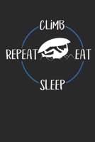 Climb Eat Sleep Repeat: Notebook 6 x 9 Lined Ruled Journal Gift For Climbers And Rock Climbers (108 Pages) 1702296156 Book Cover