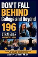 Don’t Fall Behind College and Beyond: 196 Strategies for College Success, Study Skills, Academic Recovery, Jobs, Internships, and Graduate School B0H7T2Z4S7 Book Cover