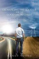 Exchanging the good lie for the Good Life in Christ: Quiet Moments Nightly Devotional 1548324760 Book Cover