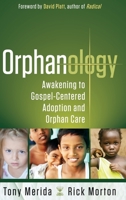 Orphanology: Awakening to Gospel-Centered Adoption and Orphan Care: Awakening to Gospel-Centered Adoption and Orphan Care 1563096633 Book Cover