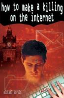 How to Make a Killing on the Internet 1903489210 Book Cover