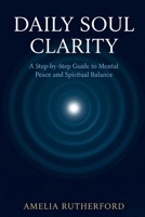 DAILY SOUL CLARITY: A Step-by-Step Guide to Mental Peace and Spiritual Balance B0H2QBVKBS Book Cover