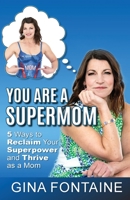 You Are a Supermom 1955533008 Book Cover