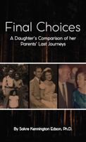 FINAL CHOICES: A Daughter's Comparison of her Parent's Last Journeys 1958750492 Book Cover