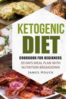 Ketogenic Diet: Ketogenic Cookbook for Beginners: 30 Days Meal Plan to Rapid Weight Loss: 50 Ketogenic Recipes with Nutrition Breakdown 1539796477 Book Cover