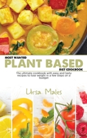 Most Wanted Plant Based Diet Cookbook: The ultimate cookbook with easy and tasty recipes to lose weight in a few steps on a budget 1801832722 Book Cover