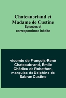 Chateaubriand et Madame de Custine: Episodes et correspondance inédite 9357394966 Book Cover