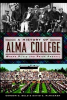 A History of Alma College: Where Plaid and Pride Prevail 1626193320 Book Cover