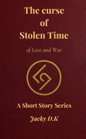 The Curse of Stolen Time: Of Love and War B0FKZTB4K7 Book Cover