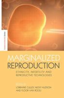 Marginalized Reproduction: Ethnicity, Infertility and Reproductive Technologies 041584942X Book Cover