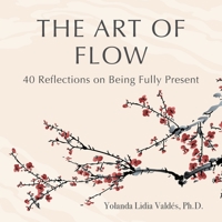 The Art of Flow: 40 Reflections on Being Fully Present 1736569821 Book Cover