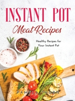Instant Pot Meat Recipes: Healthy Recipes for Your Instant Pot 1667124382 Book Cover