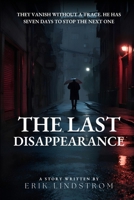 The last Disappearance: A Mind-Bending Thriller Where No One Truly Disappears B0F1DBKBRQ Book Cover