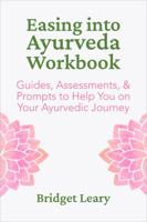 Easing Into Ayurveda Workbook: Guides, Assessments, & Prompts to Help You on Your Ayurvedic Journey 1737936224 Book Cover