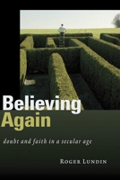 Believing Again: Doubt and Faith in a Secular Age 0802830773 Book Cover