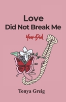 Love did not break me, You did B0G57S27YC Book Cover