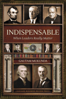 Indispensable: When Leaders Really Matter 1422186709 Book Cover
